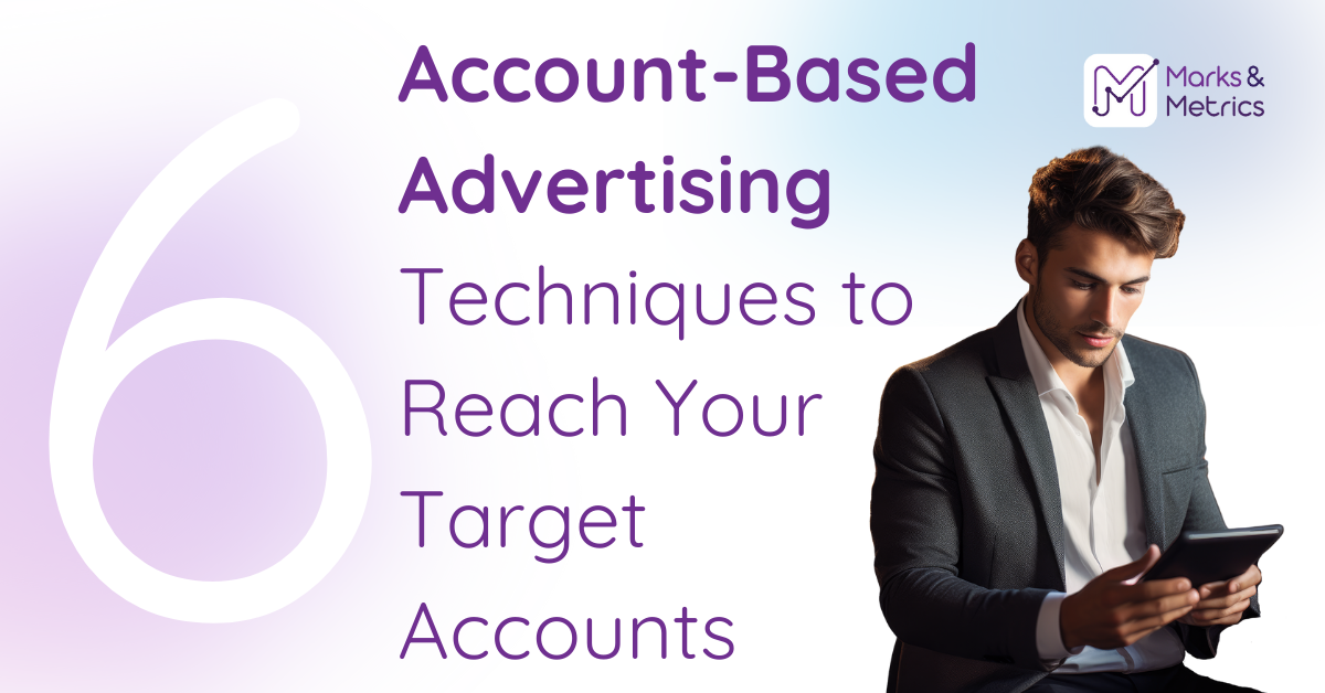 6 Account-Based Advertising Techniques to Reach Your Target Accounts