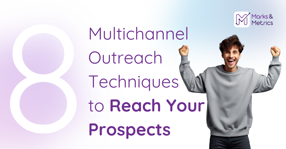 8 Multichannel Outreach Techniques to Reach Your Prospects