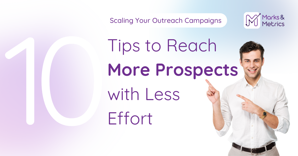 Scaling Your Outreach Campaigns: 10 Tips to Reach More Prospects with Less Effort