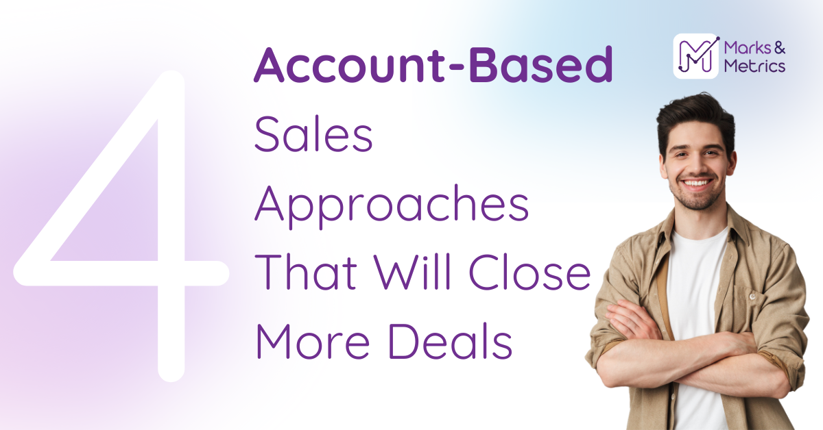 4 Account-Based Sales Approaches That Will Close More Deals