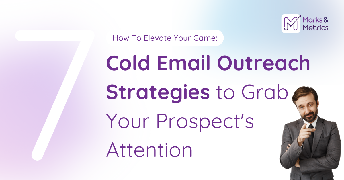 How To Elevate Your Game: 7 Cold Email Outreach Strategies to Grab Your Prospect’s Attention