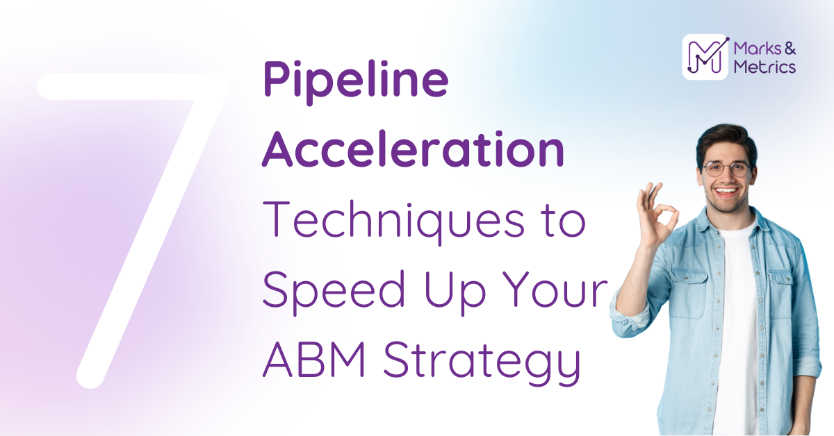 7 Pipeline Acceleration Techniques to Speed Up Your ABM Strategy