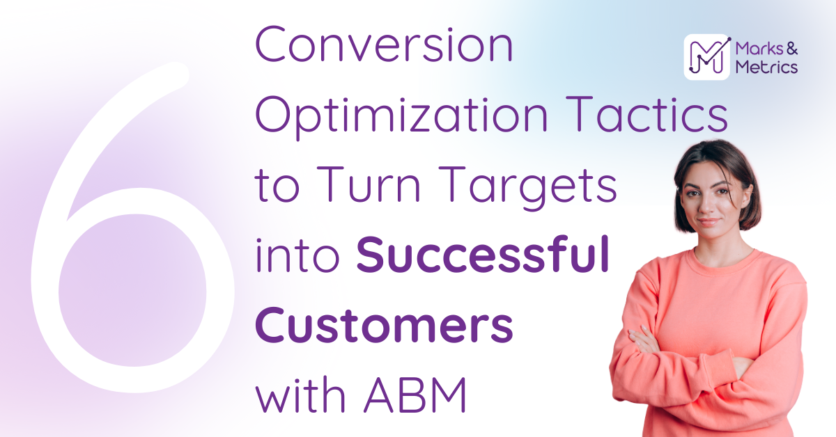 6 Conversion Optimization Tactics to Turn Targets into Successful Customers with ABM