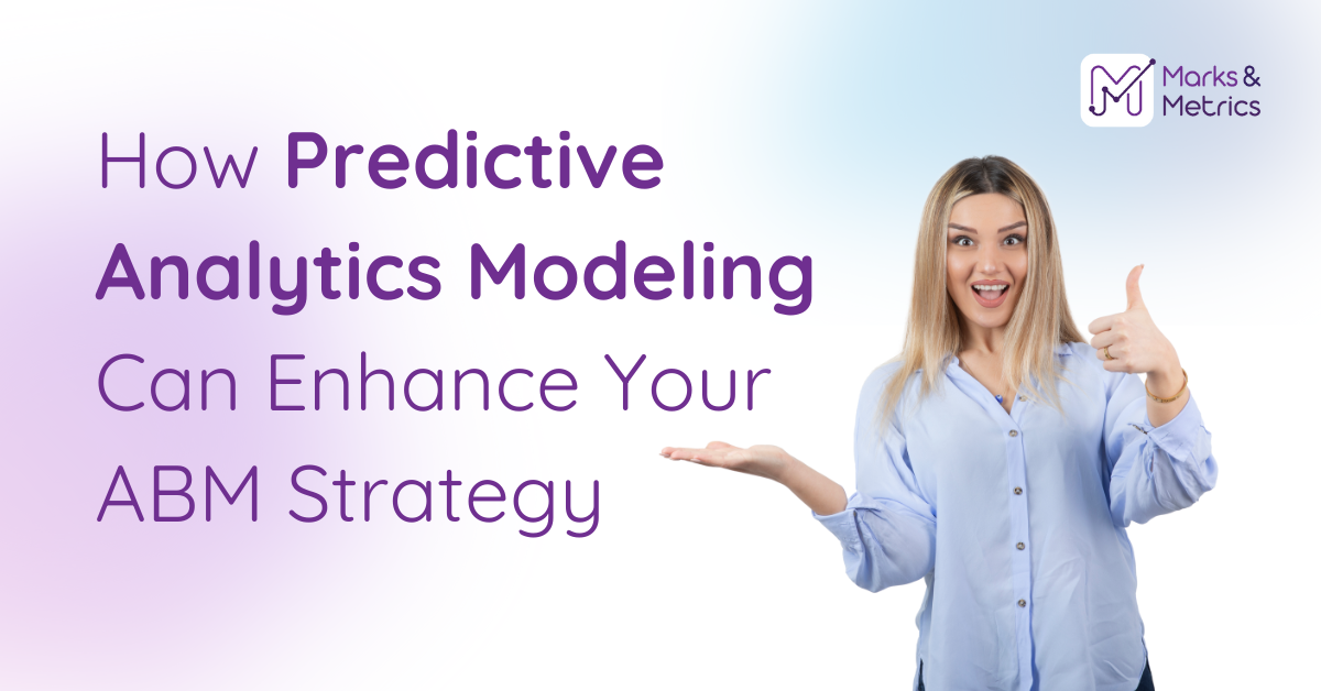 How Predictive Analytics Modeling Can Enhance Your ABM Strategy