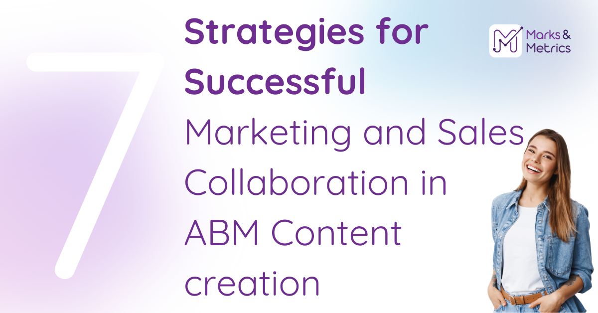 7 Strategies for Successful Marketing and Sales Collaboration in ABM Content creation